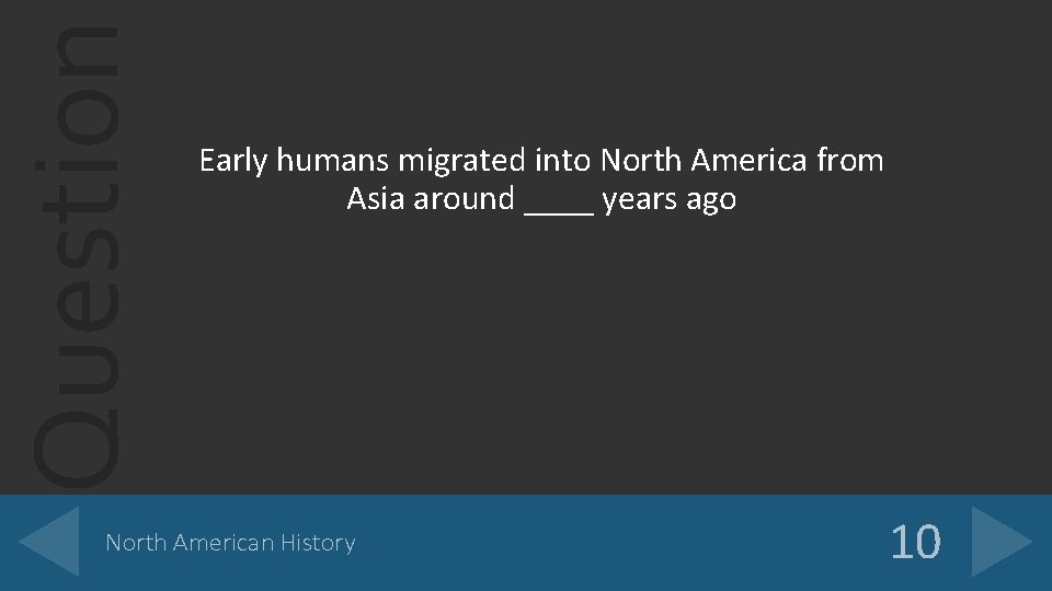 Question Early humans migrated into North America from Asia around ____ years ago North