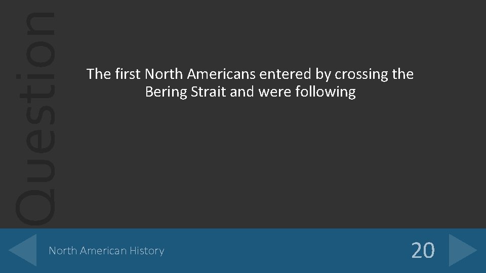 Question The first North Americans entered by crossing the Bering Strait and were following