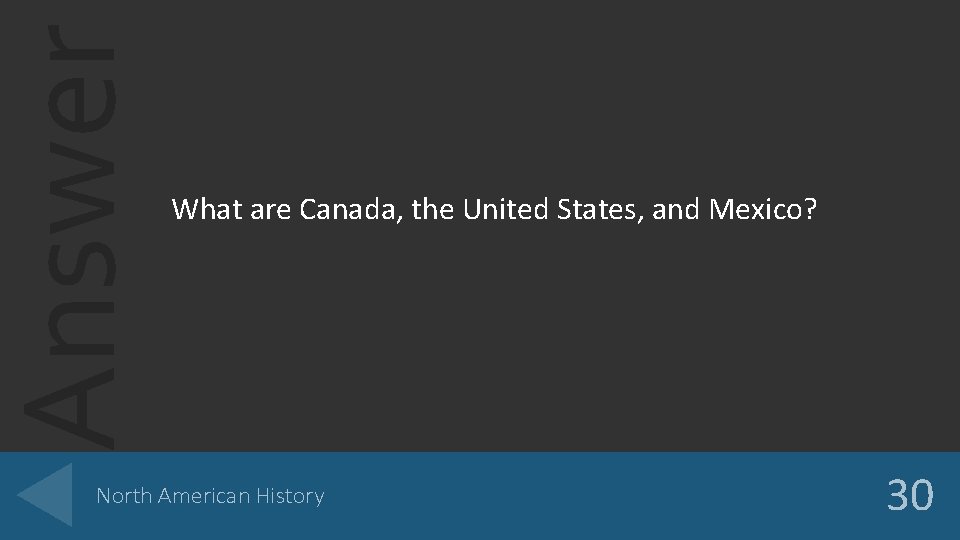 Answer What are Canada, the United States, and Mexico? North American History 30 