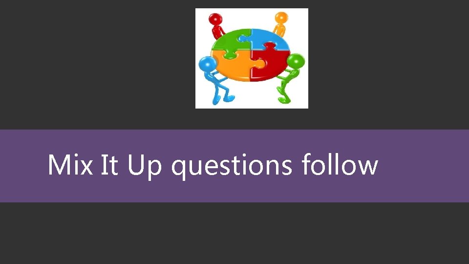 Mix It Up questions follow 
