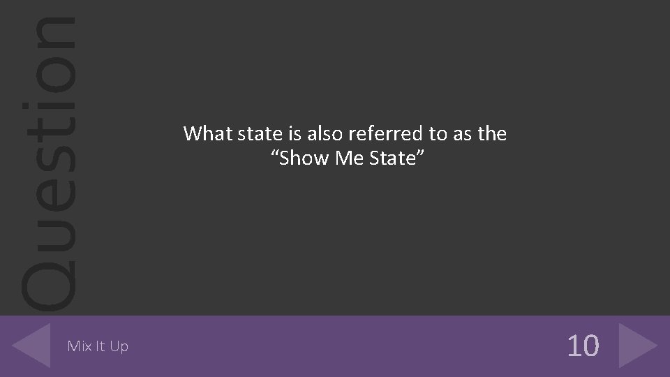 Question Mix It Up What state is also referred to as the “Show Me