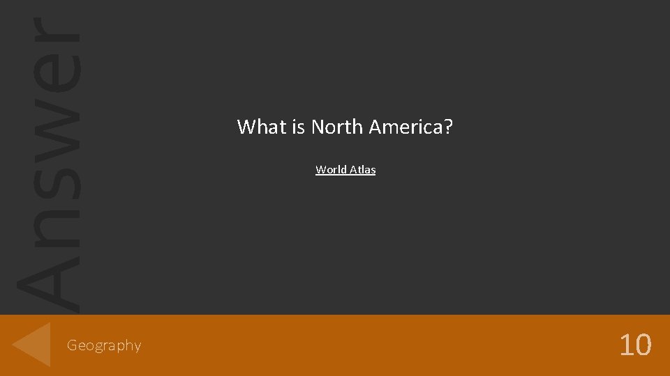 Answer Geography What is North America? World Atlas 10 