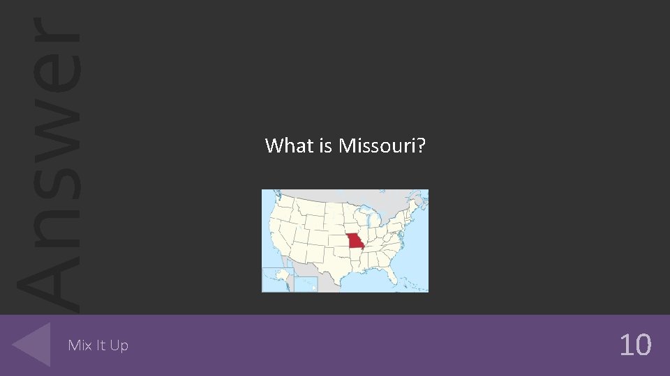 Answer Mix It Up What is Missouri? 10 