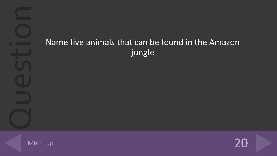 Question Name five animals that can be found in the Amazon jungle Mix It