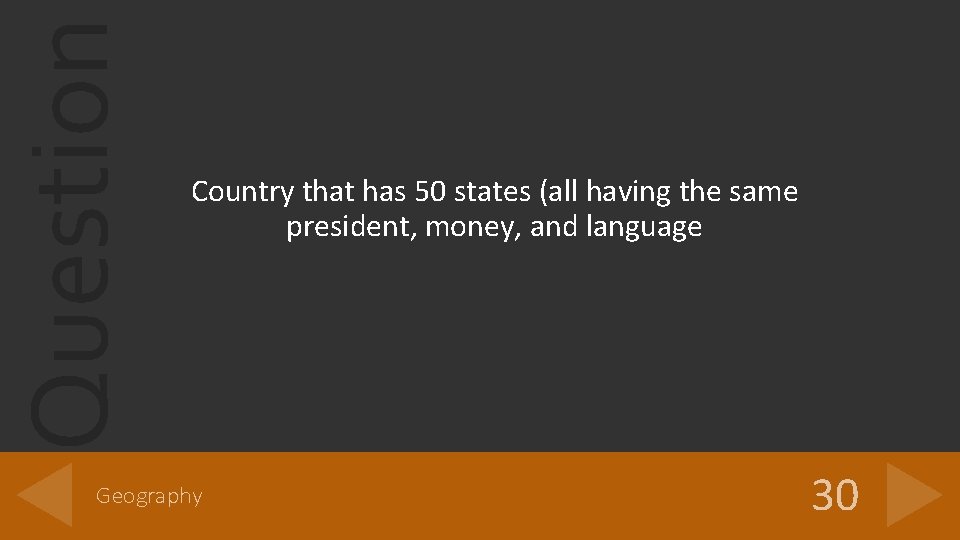 Question Country that has 50 states (all having the same president, money, and language