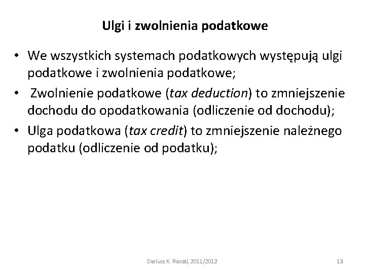 Ulgi i zwolnienia podatkowe • We wszystkich systemach podatkowych występują ulgi podatkowe i zwolnienia