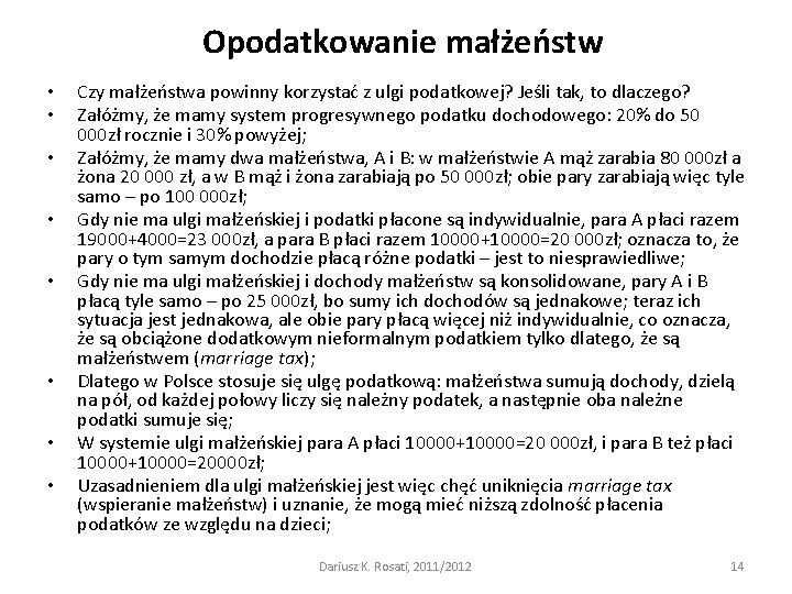 Opodatkowanie małżeństw • • Czy małżeństwa powinny korzystać z ulgi podatkowej? Jeśli tak, to