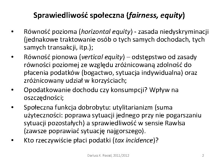 Sprawiedliwość społeczna (fairness, equity) • • • Równość pozioma (horizontal equity) - zasada niedyskryminacji