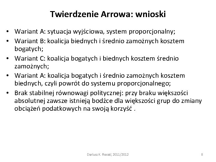 Twierdzenie Arrowa: wnioski • Wariant A: sytuacja wyjściowa, system proporcjonalny; • Wariant B: koalicja