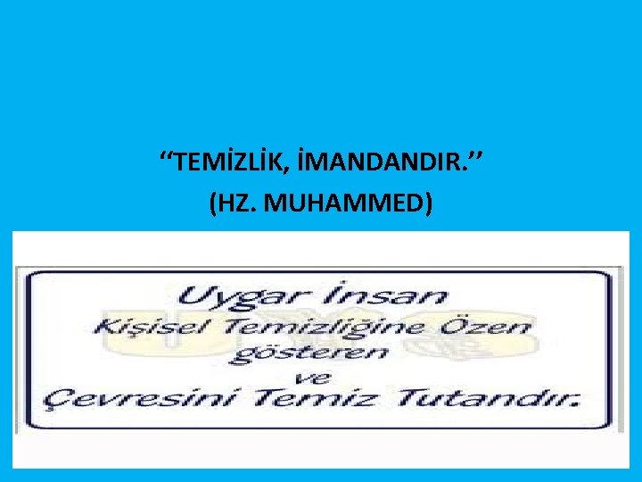  ‘‘TEMİZLİK, İMANDANDIR. ’’ (HZ. MUHAMMED) 