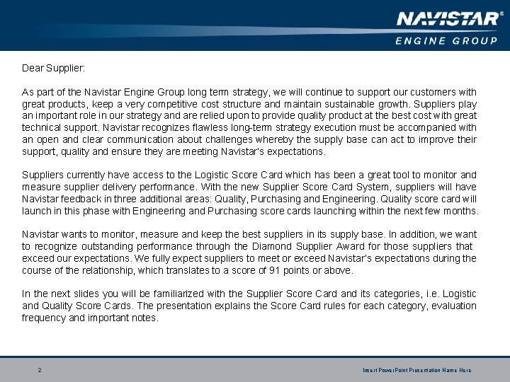 Dear Supplier: As part of the Navistar Engine Group long term strategy, we will