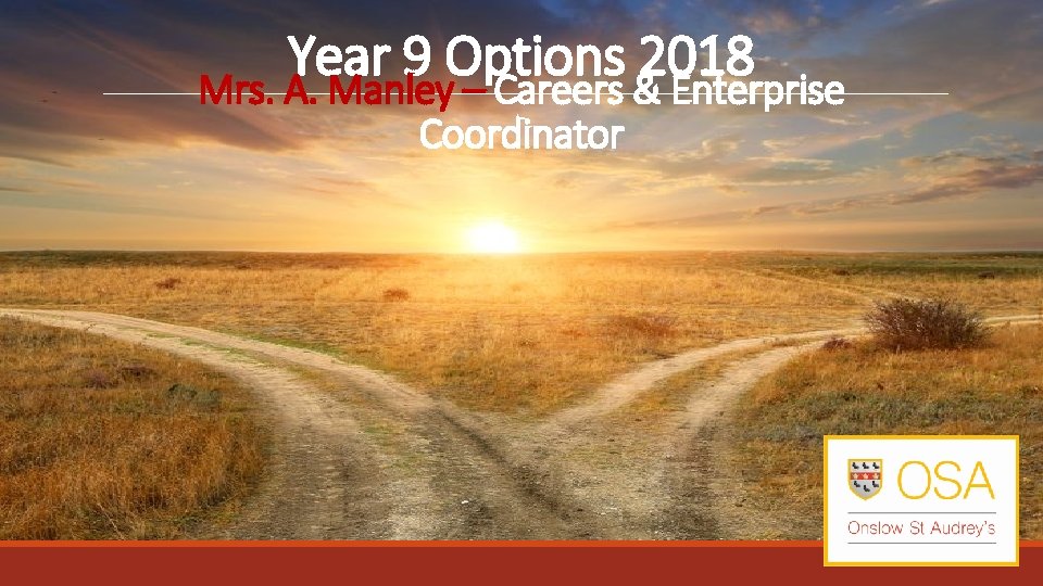 Year 9 Options 2018 Mrs. A. Manley – Careers & Enterprise Coordinator 