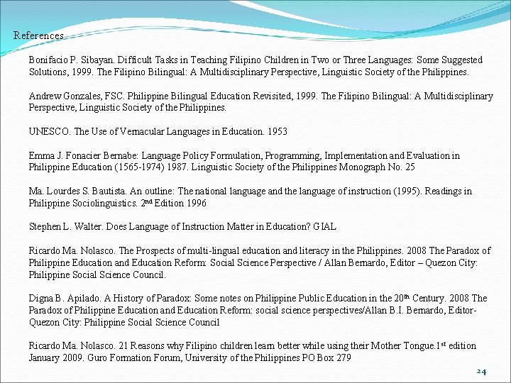 References Bonifacio P. Sibayan. Difficult Tasks in Teaching Filipino Children in Two or Three