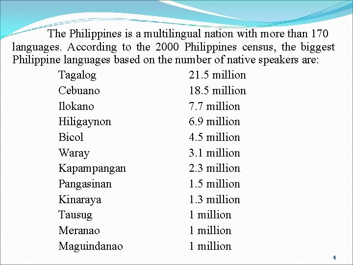 The Philippines is a multilingual nation with more than 170 languages. According to the