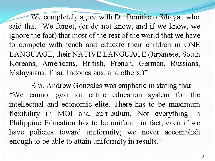 We completely agree with Dr. Bonifacio Sibayan who said that “We forget, (or do