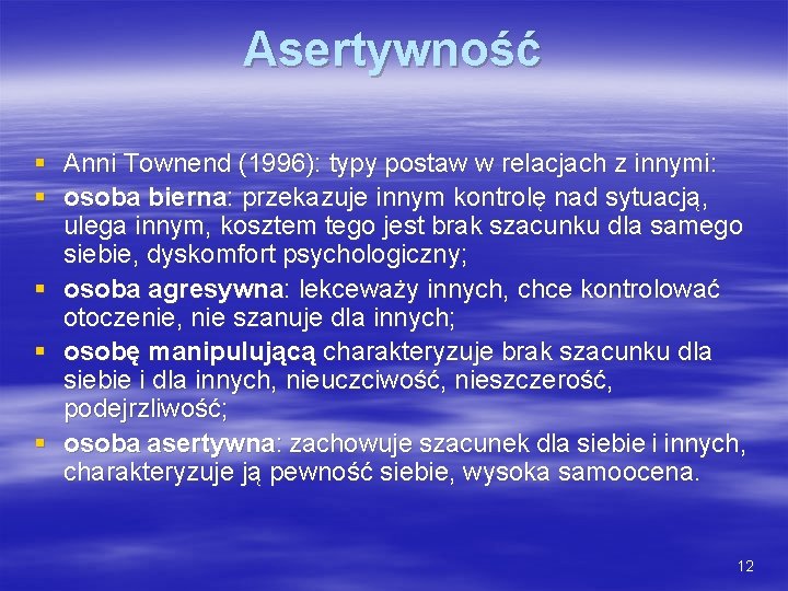 Asertywność § Anni Townend (1996): typy postaw w relacjach z innymi: § osoba bierna: Asertywność § Anni Townend (1996): typy postaw w relacjach z innymi: § osoba bierna: