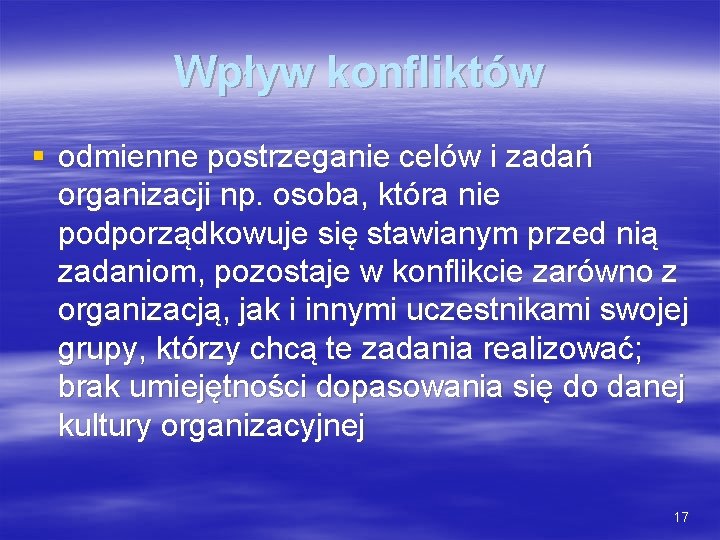 Wpływ konfliktów § odmienne postrzeganie celów i zadań organizacji np. osoba, która nie podporządkowuje