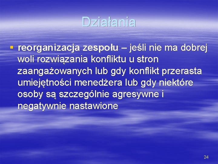 Działania § reorganizacja zespołu – jeśli nie ma dobrej woli rozwiązania konfliktu u stron