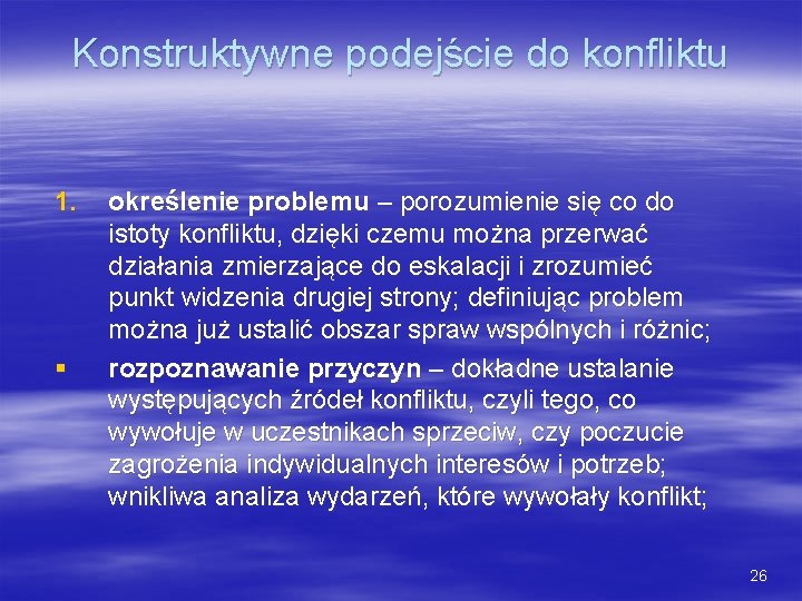 Konstruktywne podejście do konfliktu 1. § określenie problemu – porozumienie się co do istoty