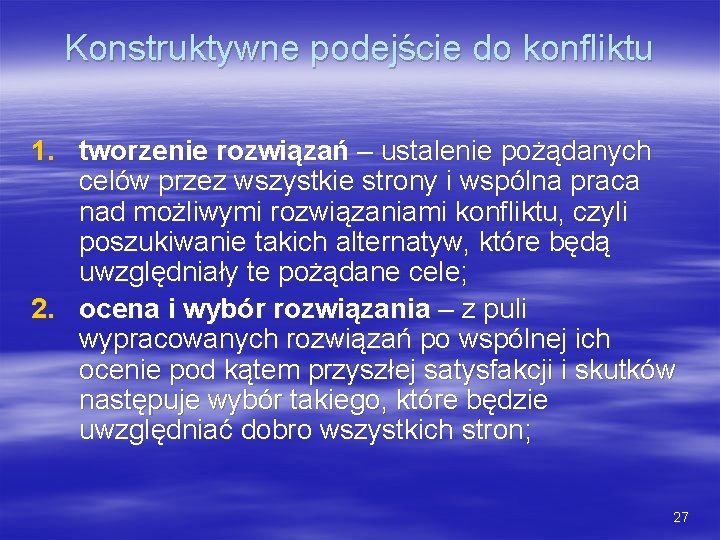 Konstruktywne podejście do konfliktu 1. tworzenie rozwiązań – ustalenie pożądanych celów przez wszystkie strony