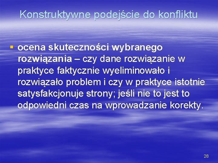Konstruktywne podejście do konfliktu § ocena skuteczności wybranego rozwiązania – czy dane rozwiązanie w Konstruktywne podejście do konfliktu § ocena skuteczności wybranego rozwiązania – czy dane rozwiązanie w