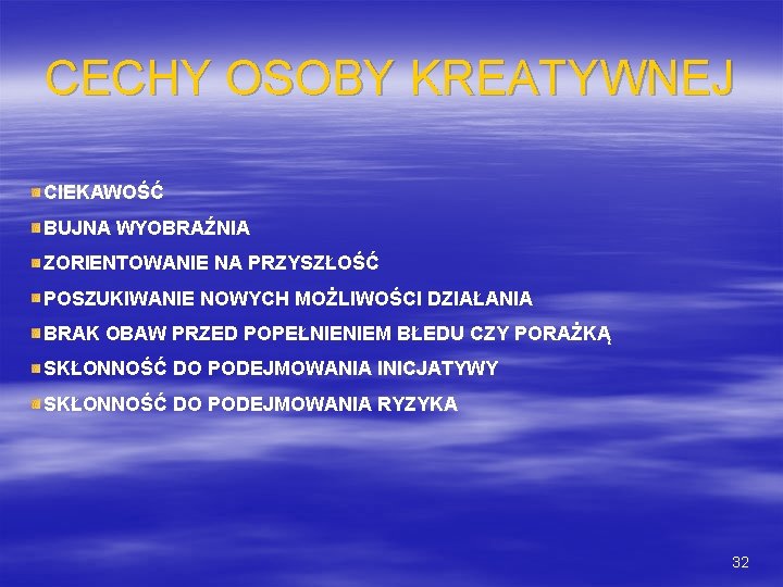 CECHY OSOBY KREATYWNEJ CIEKAWOŚĆ BUJNA WYOBRAŹNIA ZORIENTOWANIE NA PRZYSZŁOŚĆ POSZUKIWANIE NOWYCH MOŻLIWOŚCI DZIAŁANIA BRAK