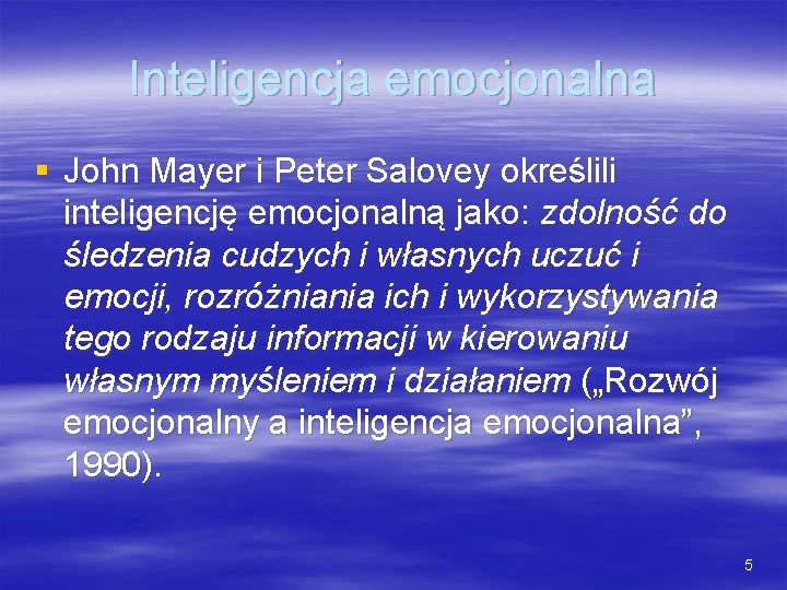 Inteligencja emocjonalna § John Mayer i Peter Salovey określili inteligencję emocjonalną jako: zdolność do