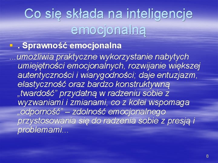Co się składa na inteligencje emocjonalną §. Sprawność emocjonalna. . . umożliwia praktyczne wykorzystanie Co się składa na inteligencje emocjonalną §. Sprawność emocjonalna. . . umożliwia praktyczne wykorzystanie