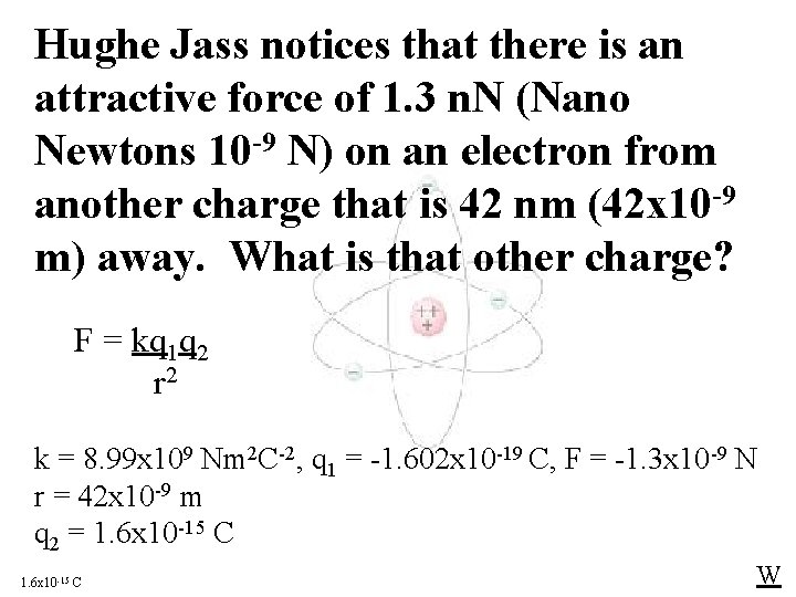 Hughe Jass notices that there is an attractive force of 1. 3 n. N