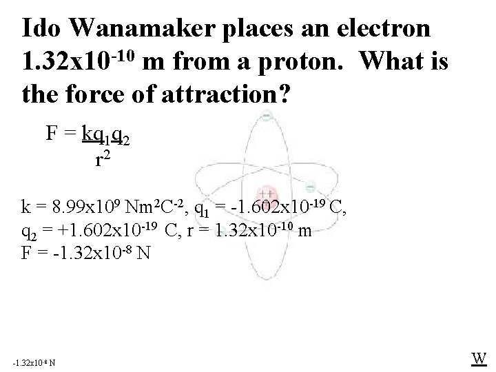 Ido Wanamaker places an electron 1. 32 x 10 -10 m from a proton.