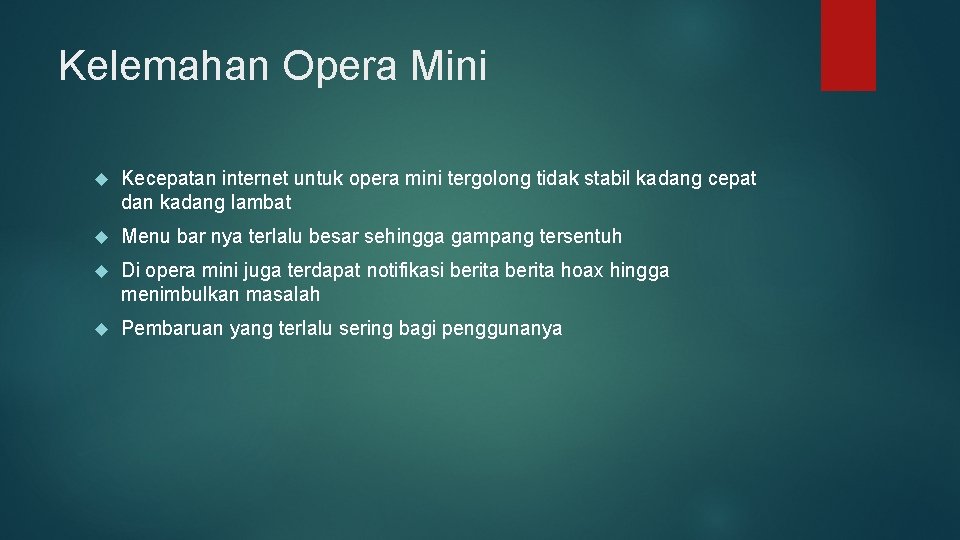 Kelemahan Opera Mini Kecepatan internet untuk opera mini tergolong tidak stabil kadang cepat dan