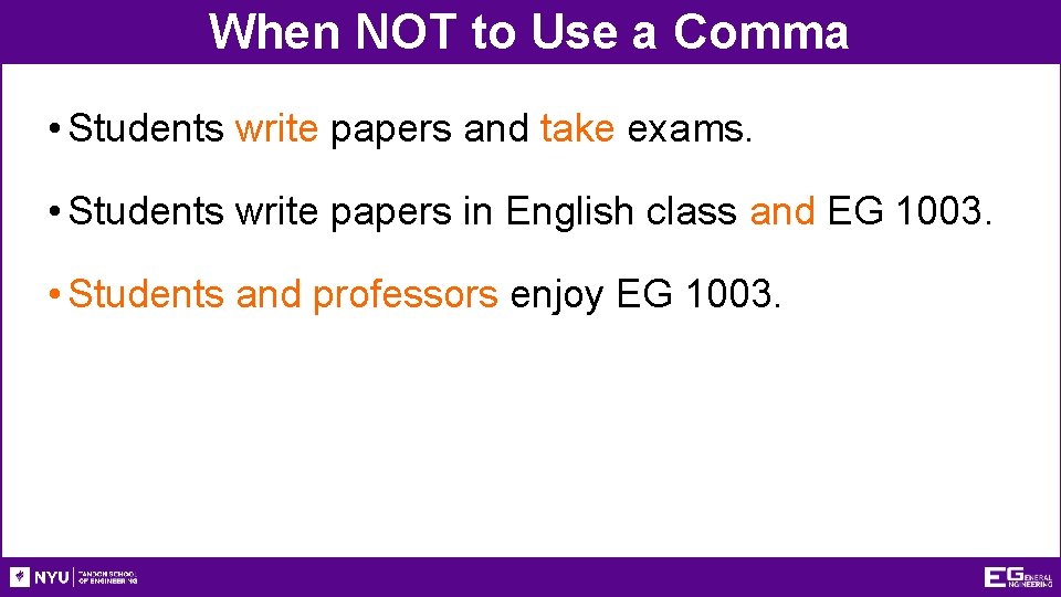 When NOT to Use a Comma • Students write papers and take exams. •