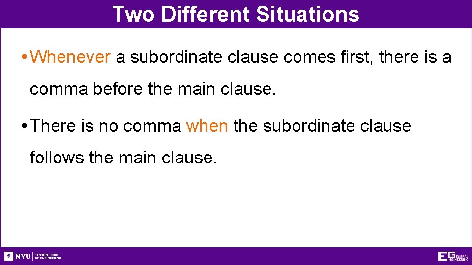 Two Different Situations • Whenever a subordinate clause comes first, there is a comma