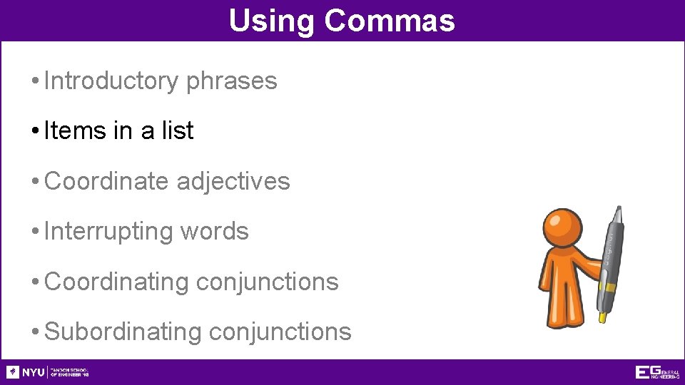 Using Commas • Introductory phrases • Items in a list • Coordinate adjectives •