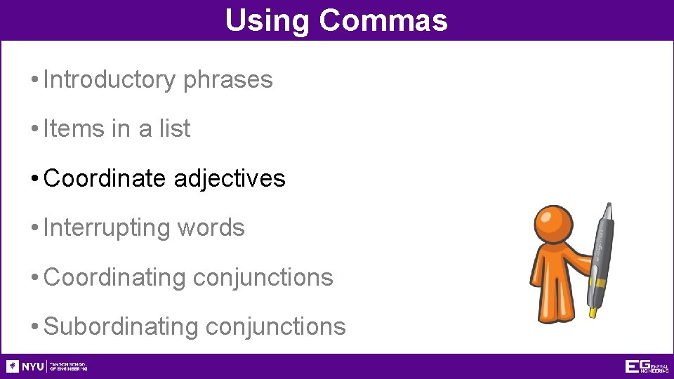 Using Commas • Introductory phrases • Items in a list • Coordinate adjectives •