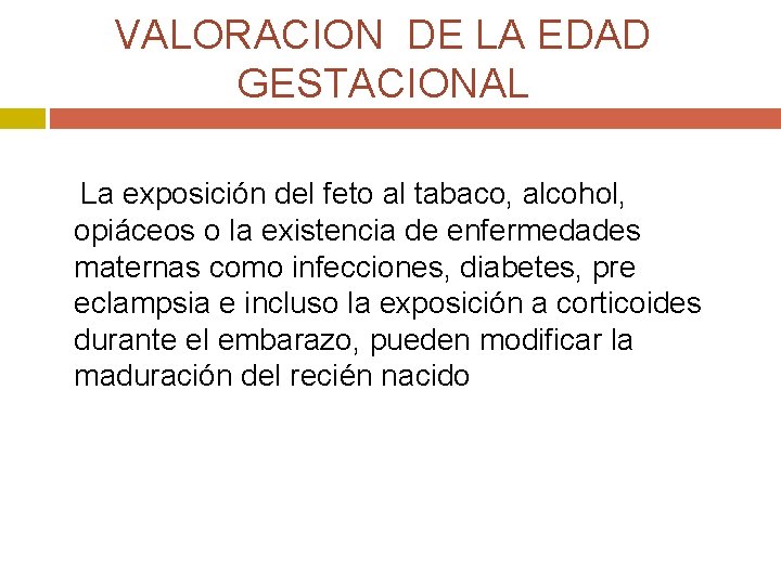VALORACION DE LA EDAD GESTACIONAL La exposición del feto al tabaco, alcohol, opiáceos o