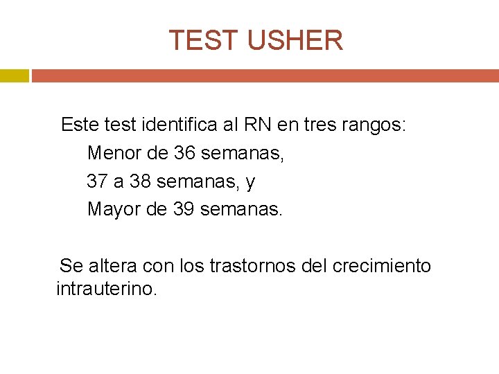 TEST USHER Este test identifica al RN en tres rangos: Menor de 36 semanas,