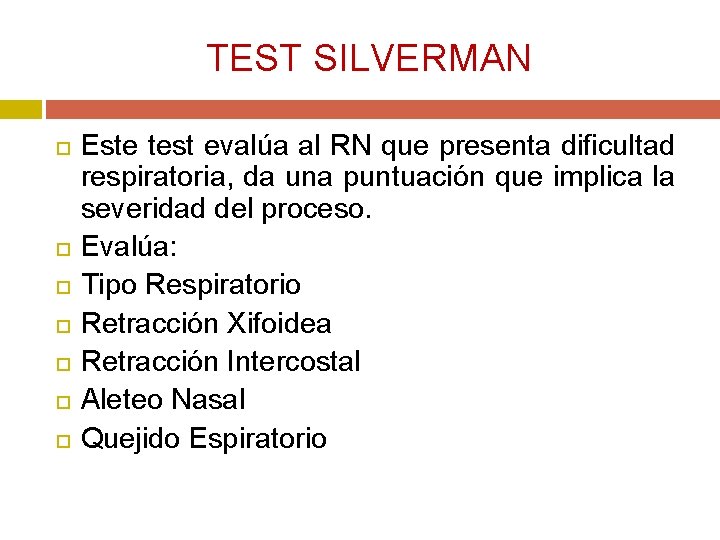 TEST SILVERMAN Este test evalúa al RN que presenta dificultad respiratoria, da una puntuación