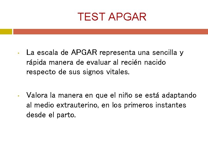 TEST APGAR • La escala de APGAR representa una sencilla y rápida manera de