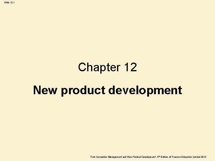 Slide 12. 1 Chapter 12 New product development Trott, Innovation Management and New Product