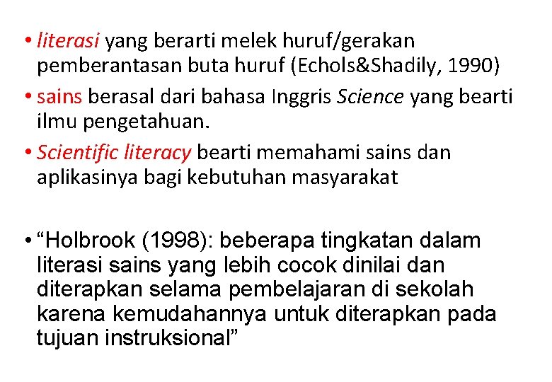  • literasi yang berarti melek huruf/gerakan pemberantasan buta huruf (Echols&Shadily, 1990) • sains