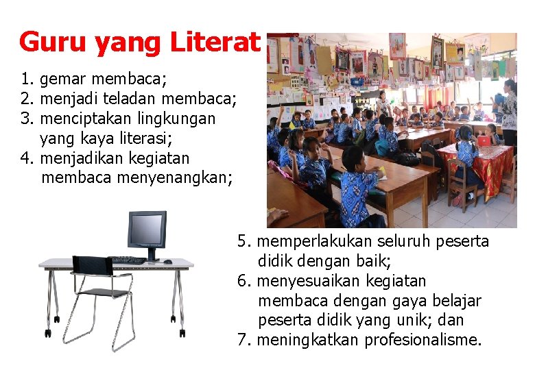 Guru yang Literat 1. gemar membaca; 2. menjadi teladan membaca; 3. menciptakan lingkungan yang