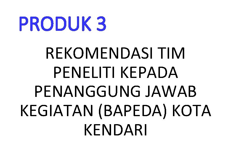 PRODUK 3 REKOMENDASI TIM PENELITI KEPADA PENANGGUNG JAWAB KEGIATAN (BAPEDA) KOTA KENDARI 