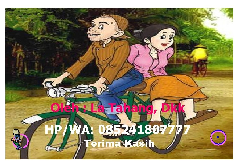Oleh : La Tahang, Dkk HP/WA: 085241807777 Terima Kasih 