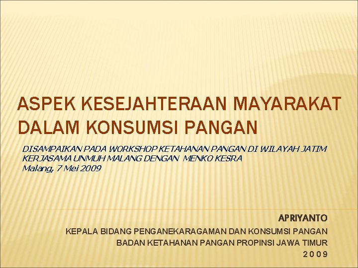 ASPEK KESEJAHTERAAN MAYARAKAT DALAM KONSUMSI PANGAN DISAMPAIKAN PADA WORKSHOP KETAHANAN PANGAN DI WILAYAH JATIM