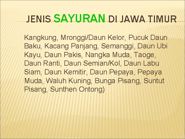 JENIS SAYURAN DI JAWA TIMUR Kangkung, Mronggi/Daun Kelor, Pucuk Daun Baku, Kacang Panjang, Semanggi,