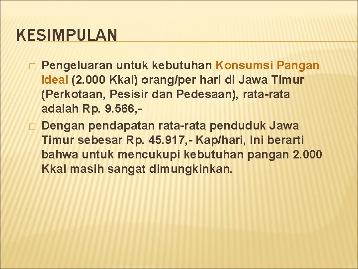 KESIMPULAN � � Pengeluaran untuk kebutuhan Konsumsi Pangan Ideal (2. 000 Kkal) orang/per hari
