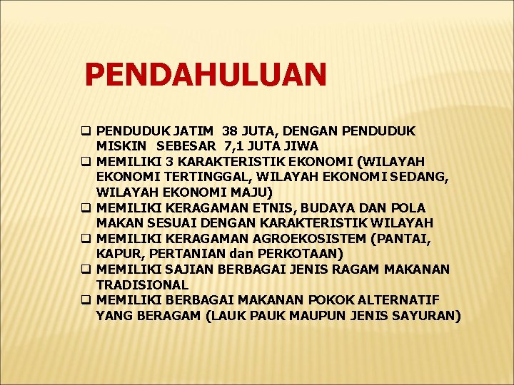 PENDAHULUAN q PENDUDUK JATIM 38 JUTA, DENGAN PENDUDUK MISKIN SEBESAR 7, 1 JUTA JIWA