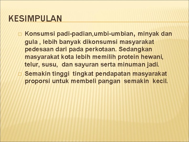 KESIMPULAN � � Konsumsi padi-padian, umbi-umbian, minyak dan gula , lebih banyak dikonsumsi masyarakat