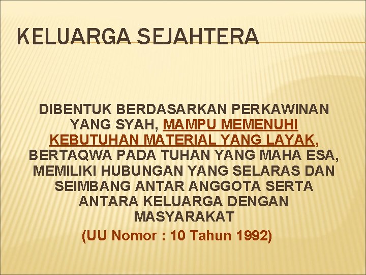 KELUARGA SEJAHTERA DIBENTUK BERDASARKAN PERKAWINAN YANG SYAH, MAMPU MEMENUHI KEBUTUHAN MATERIAL YANG LAYAK, BERTAQWA